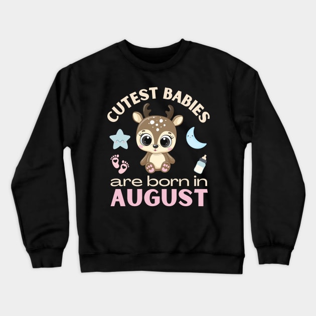 Cutest babies are born in August for August birhday girl womens baby deer Crewneck Sweatshirt by BoogieCreates